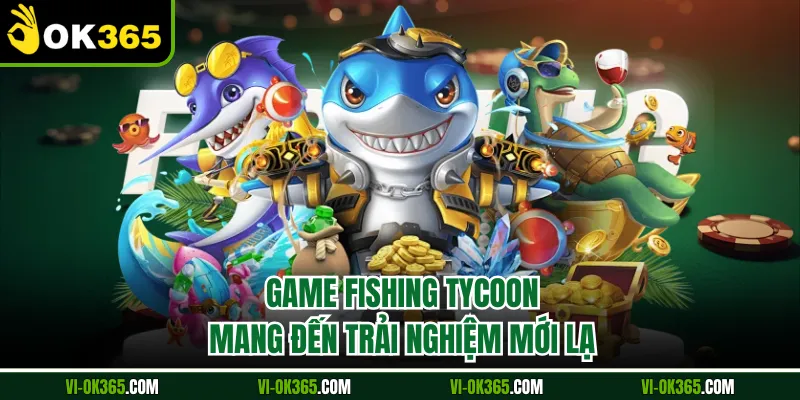 Game Fishing Tycoon mang đến trải nghiệm mới lạ